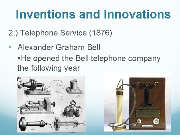 Inventions and Innovations 2. ) Telephone Service (1876) • Alexander Graham Bell • He