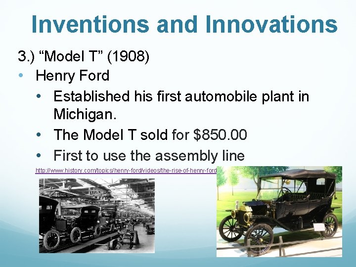 Inventions and Innovations 3. ) “Model T” (1908) • Henry Ford • Established his