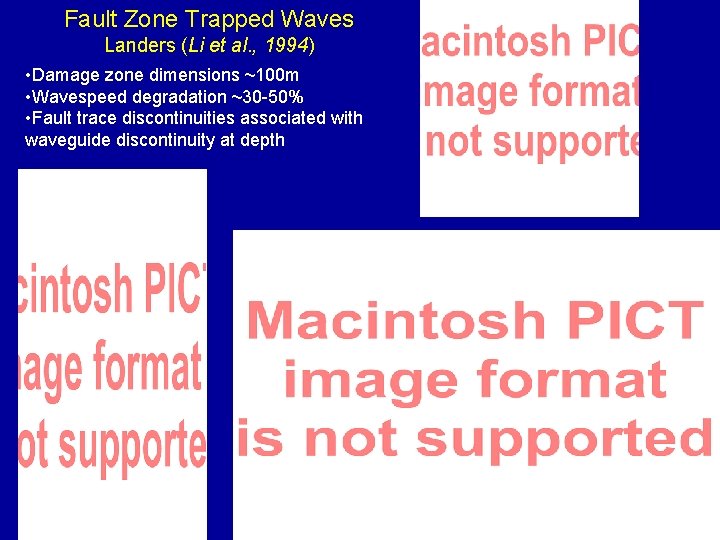 Fault Zone Trapped Waves Landers (Li et al. , 1994) • Damage zone dimensions