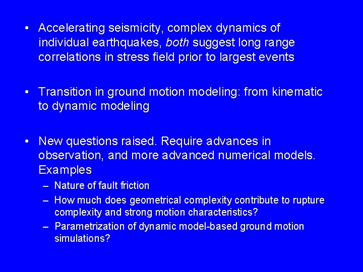  • Accelerating seismicity, complex dynamics of individual earthquakes, both suggest long range correlations