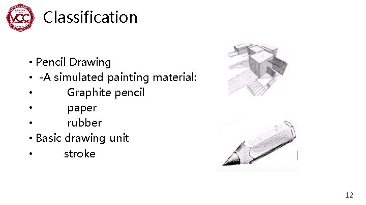 Classification • Pencil Drawing • -A simulated painting material: • Graphite pencil • paper
