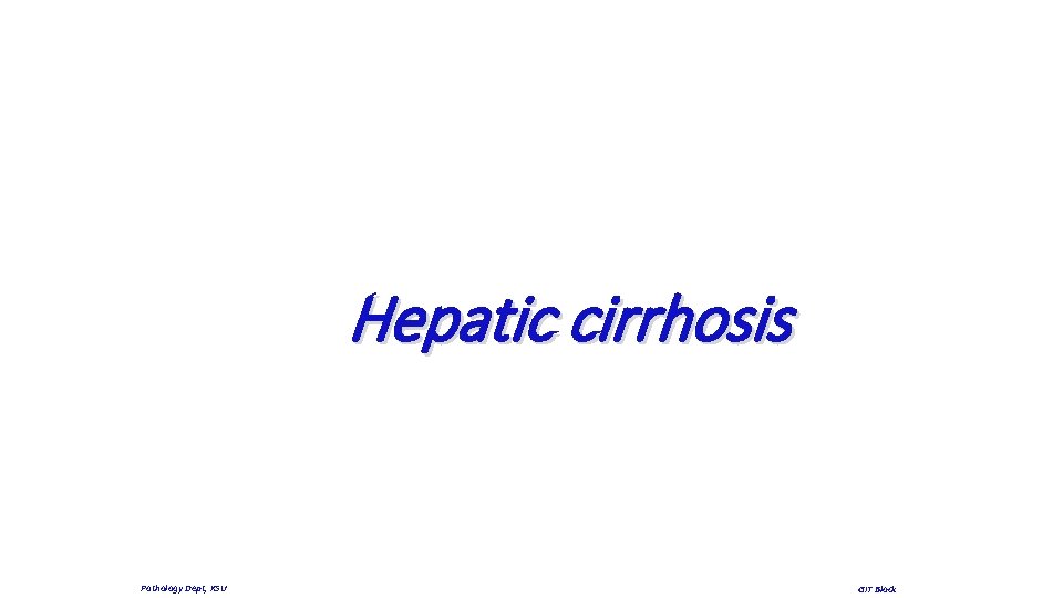 Hepatic cirrhosis Pathology Dept, KSU GIT Block 