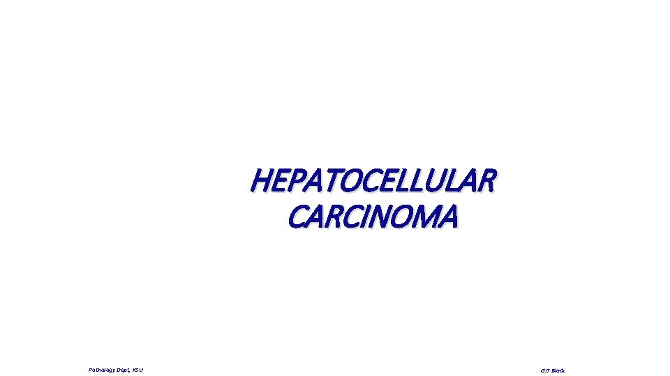 HEPATOCELLULAR CARCINOMA Pathology Dept, KSU GIT Block 