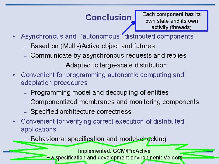 Conclusion Each component has its own state and its own activity (threads) • Asynchronous