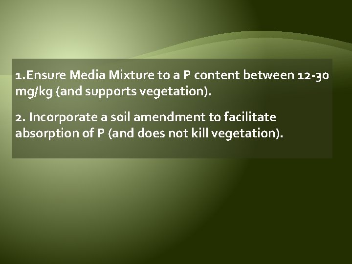 1. Ensure Media Mixture to a P content between 12 -30 mg/kg (and supports