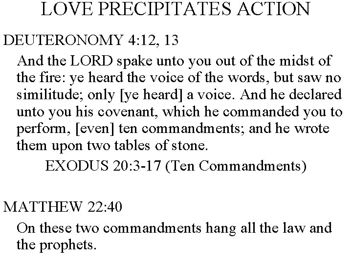 LOVE PRECIPITATES ACTION DEUTERONOMY 4: 12, 13 And the LORD spake unto you out