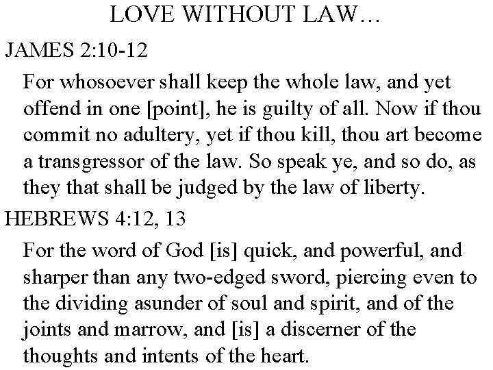 LOVE WITHOUT LAW… JAMES 2: 10 -12 For whosoever shall keep the whole law,