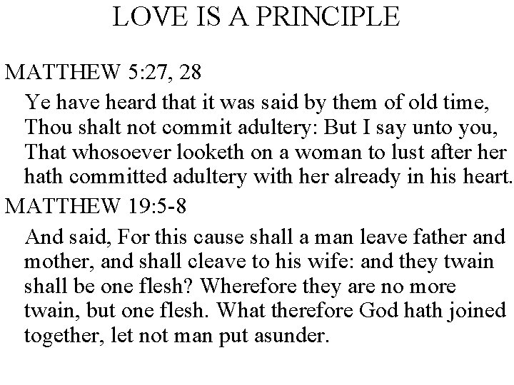 LOVE IS A PRINCIPLE MATTHEW 5: 27, 28 Ye have heard that it was