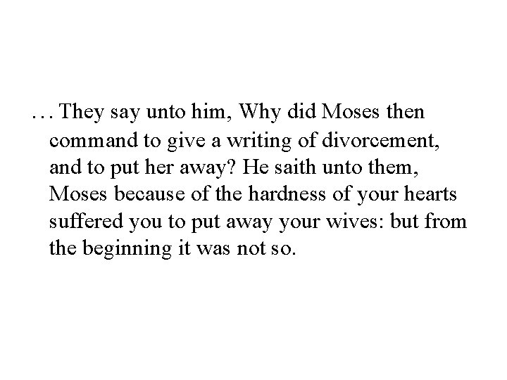 …They say unto him, Why did Moses then command to give a writing of