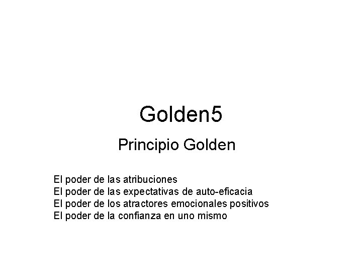 Golden 5 Principio Golden El poder de las atribuciones El poder de las expectativas