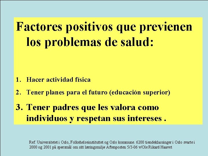 Factores positivos que previenen los problemas de salud: 1. Hacer actividad física 2. Tener