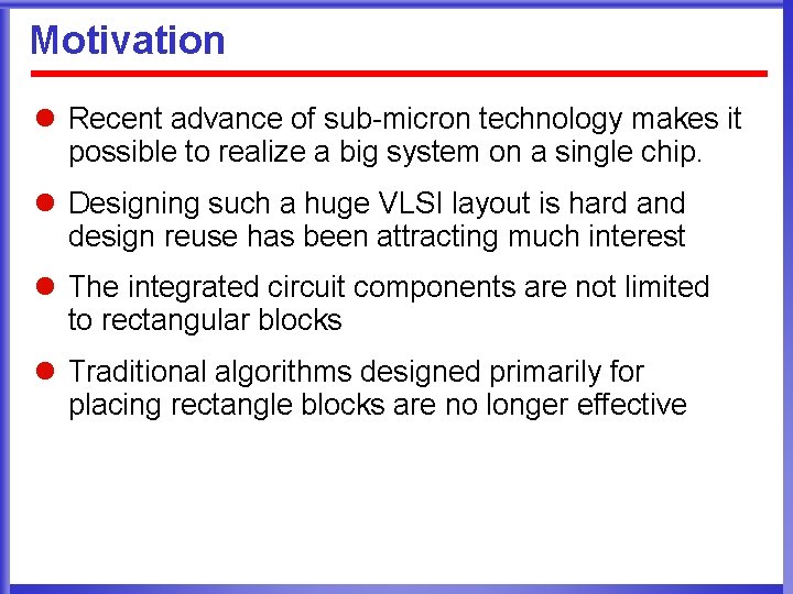 Motivation l Recent advance of sub-micron technology makes it possible to realize a big