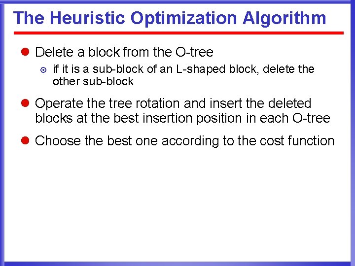 The Heuristic Optimization Algorithm l Delete a block from the O-tree ¤ if it