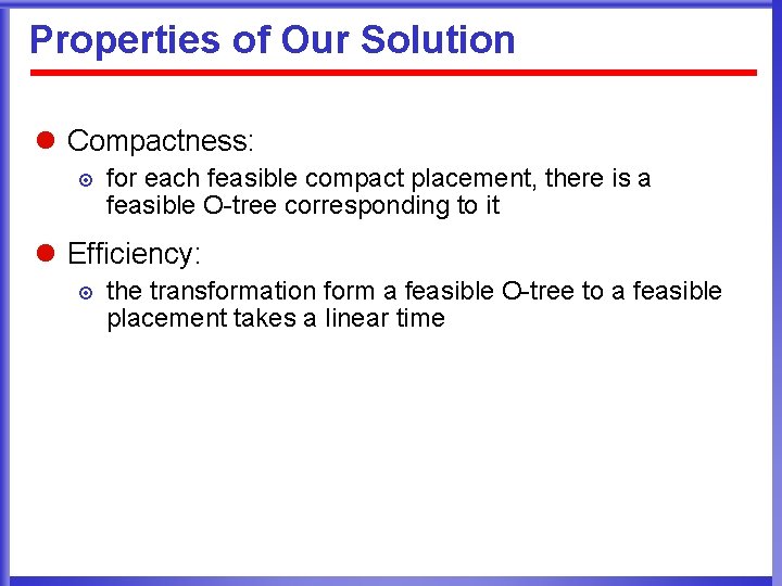 Properties of Our Solution l Compactness: ¤ for each feasible compact placement, there is