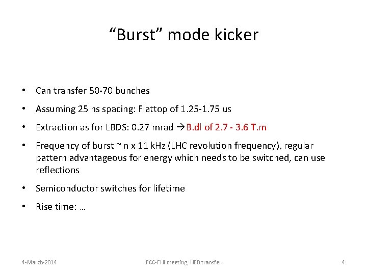 “Burst” mode kicker • Can transfer 50 -70 bunches • Assuming 25 ns spacing: