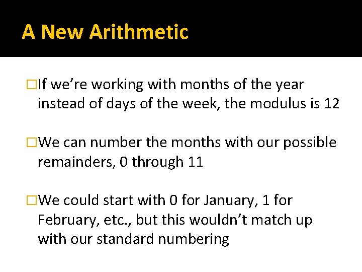 A New Arithmetic �If we’re working with months of the year instead of days