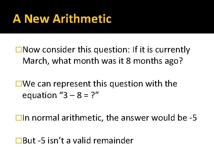 A New Arithmetic �Now consider this question: If it is currently March, what month