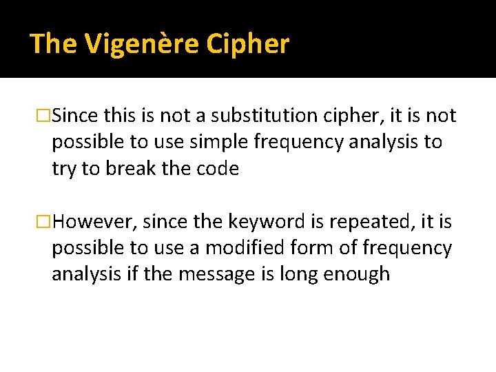 The Vigenère Cipher �Since this is not a substitution cipher, it is not possible