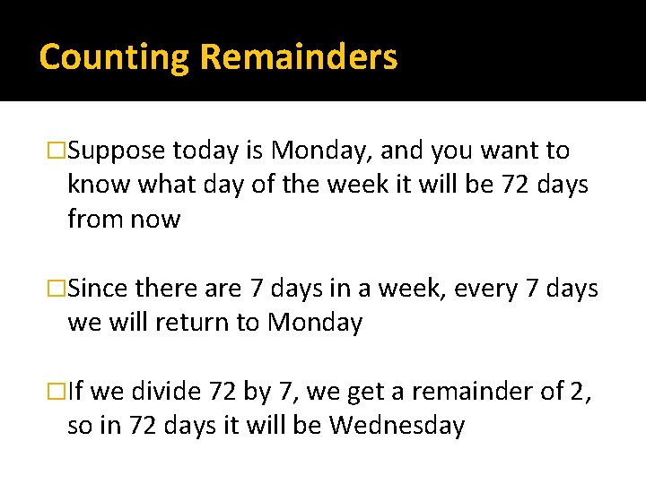 Counting Remainders �Suppose today is Monday, and you want to know what day of