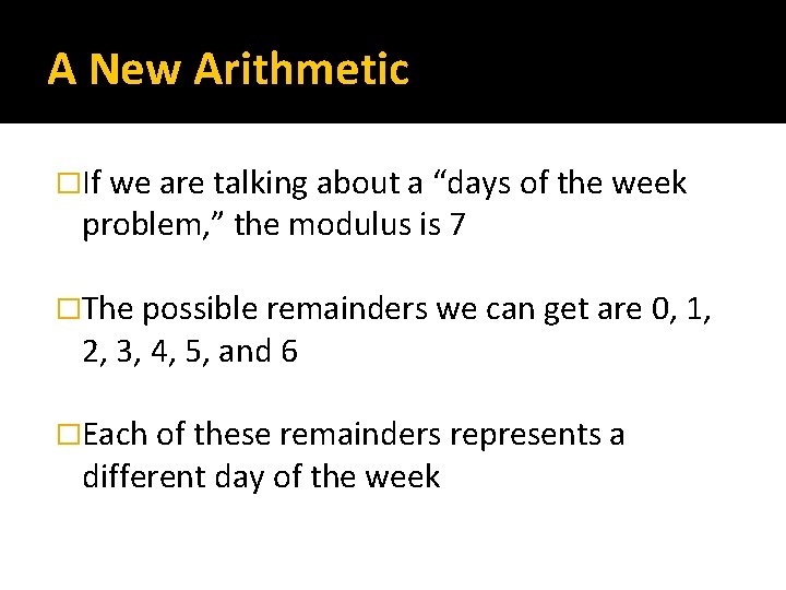 A New Arithmetic �If we are talking about a “days of the week problem,