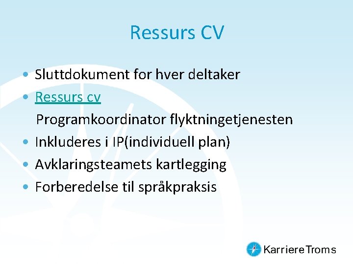 Ressurs CV • Sluttdokument for hver deltaker • Ressurs cv Programkoordinator flyktningetjenesten • Inkluderes