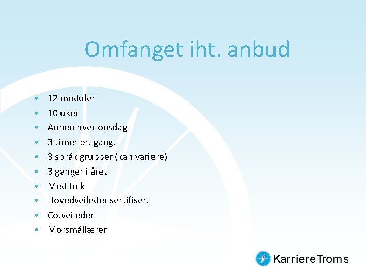 Omfanget iht. anbud • • • 12 moduler 10 uker Annen hver onsdag 3