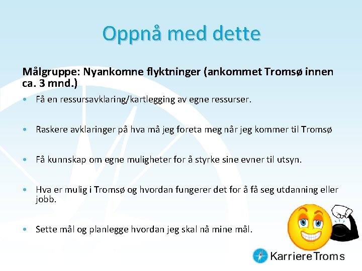 Oppnå med dette Målgruppe: Nyankomne flyktninger (ankommet Tromsø innen ca. 3 mnd. ) •