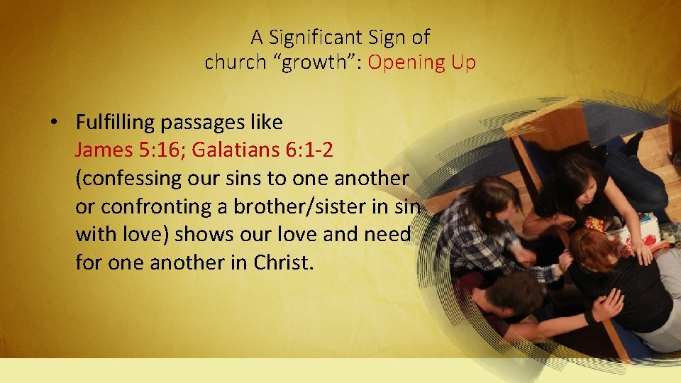 A Significant Sign of church “growth”: Opening Up • Fulfilling passages like James 5: