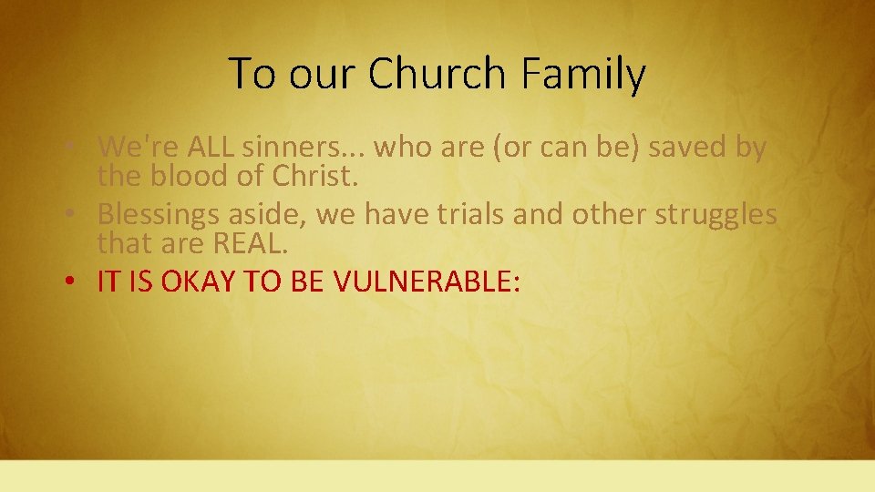 To our Church Family • We're ALL sinners. . . who are (or can