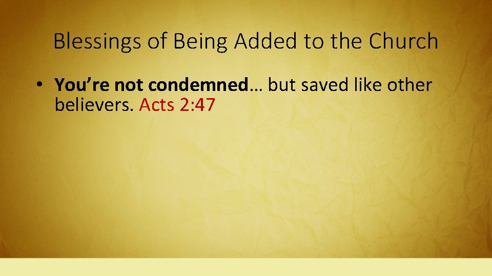 Blessings of Being Added to the Church • You’re not condemned… but saved like