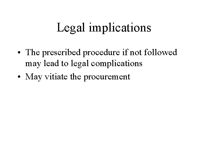 Legal implications • The prescribed procedure if not followed may lead to legal complications