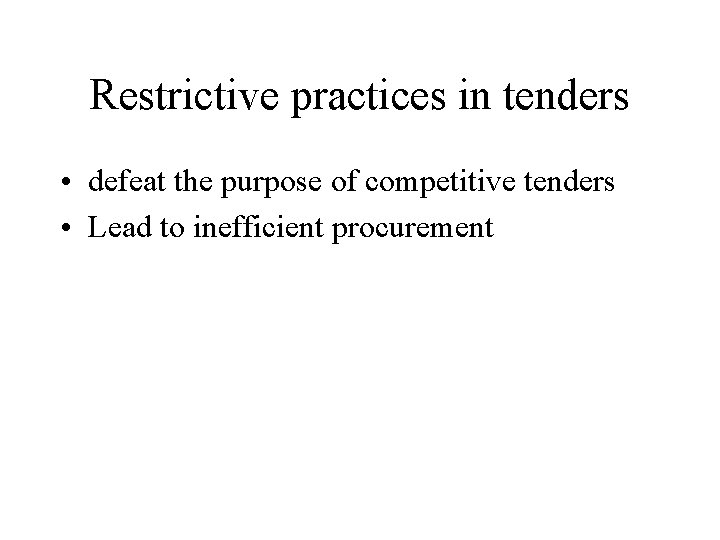 Restrictive practices in tenders • defeat the purpose of competitive tenders • Lead to