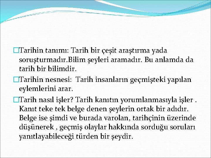 �Tarihin tanımı: Tarih bir çeşit araştırma yada soruşturmadır. Bilim şeyleri aramadır. Bu anlamda da