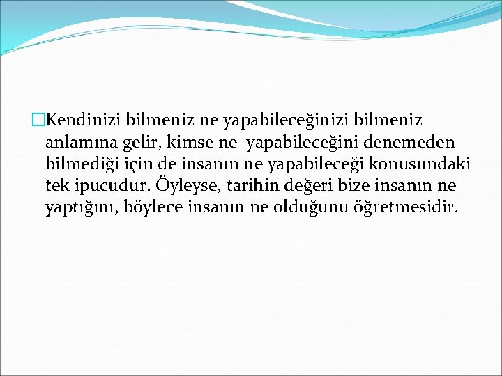 �Kendinizi bilmeniz ne yapabileceğinizi bilmeniz anlamına gelir, kimse ne yapabileceğini denemeden bilmediği için de