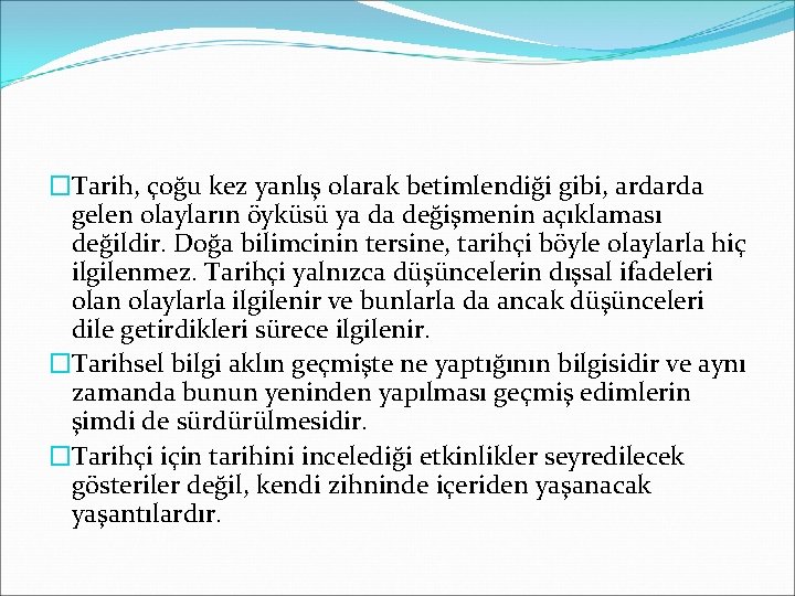 �Tarih, çoğu kez yanlış olarak betimlendiği gibi, ardarda gelen olayların öyküsü ya da değişmenin