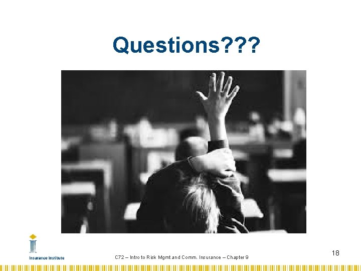 Questions? ? ? C 72 – Intro to Risk Mgmt and Comm. Insurance –