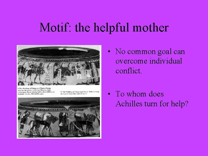 Motif: the helpful mother • No common goal can overcome individual conflict. • To