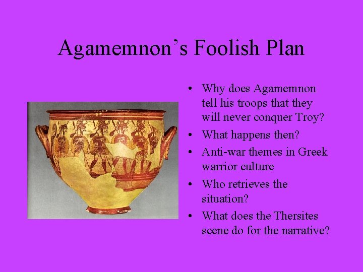 Agamemnon’s Foolish Plan • Why does Agamemnon tell his troops that they will never