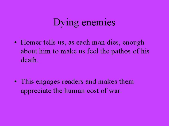 Dying enemies • Homer tells us, as each man dies, enough about him to