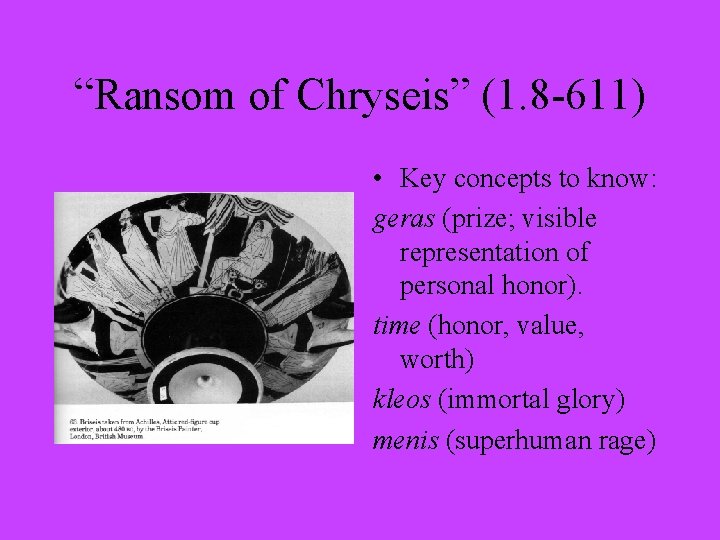 “Ransom of Chryseis” (1. 8 -611) • Key concepts to know: geras (prize; visible
