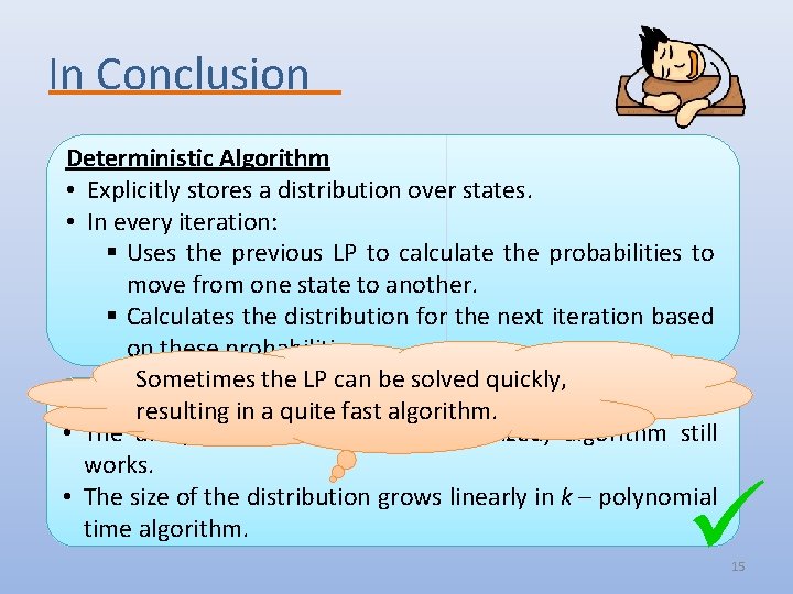 In Conclusion Deterministic Algorithm • Explicitly stores a distribution over states. • In every