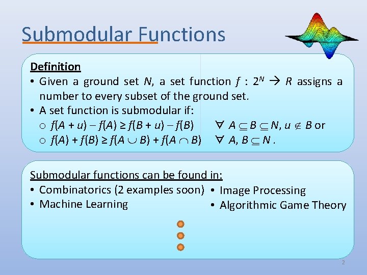 Submodular Functions Definition • Given a ground set N, a set function f :