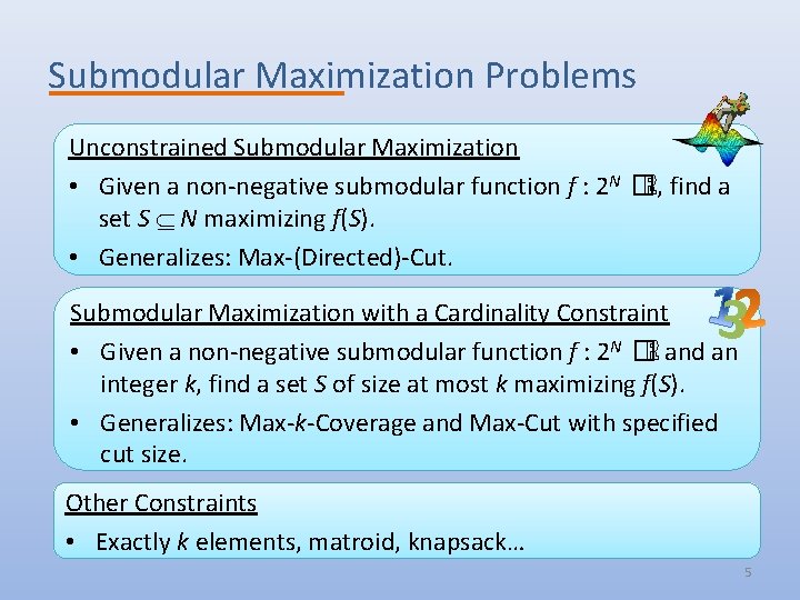 Submodular Maximization Problems Unconstrained Submodular Maximization • Given a non-negative submodular function f :
