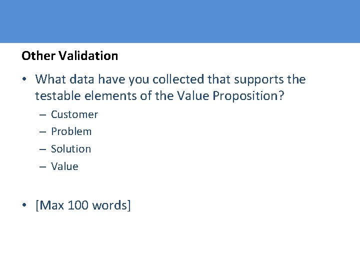 Other Validation • What data have you collected that supports the testable elements of