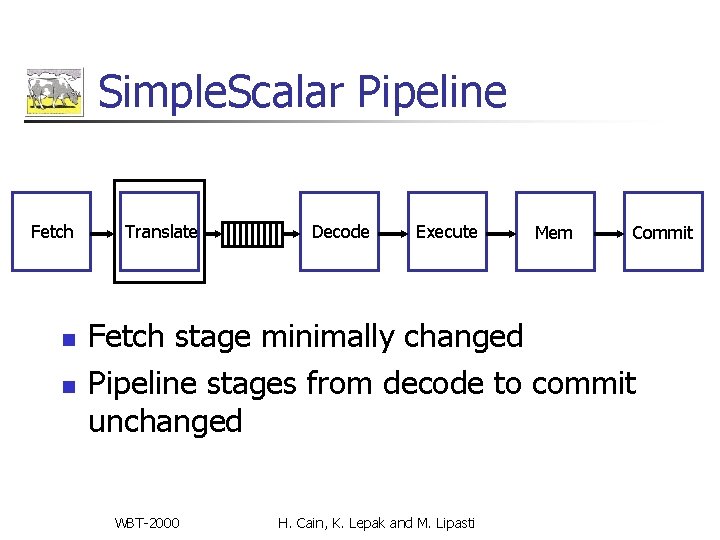 Simple. Scalar Pipeline Fetch n n Translate Decode Execute Mem Commit Fetch stage minimally Simple. Scalar Pipeline Fetch n n Translate Decode Execute Mem Commit Fetch stage minimally