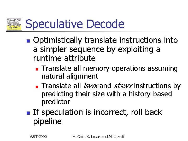 Speculative Decode n Optimistically translate instructions into a simpler sequence by exploiting a runtime Speculative Decode n Optimistically translate instructions into a simpler sequence by exploiting a runtime