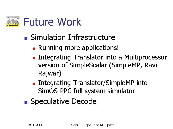 Future Work n Simulation Infrastructure n n Running more applications! Integrating Translator into a Future Work n Simulation Infrastructure n n Running more applications! Integrating Translator into a
