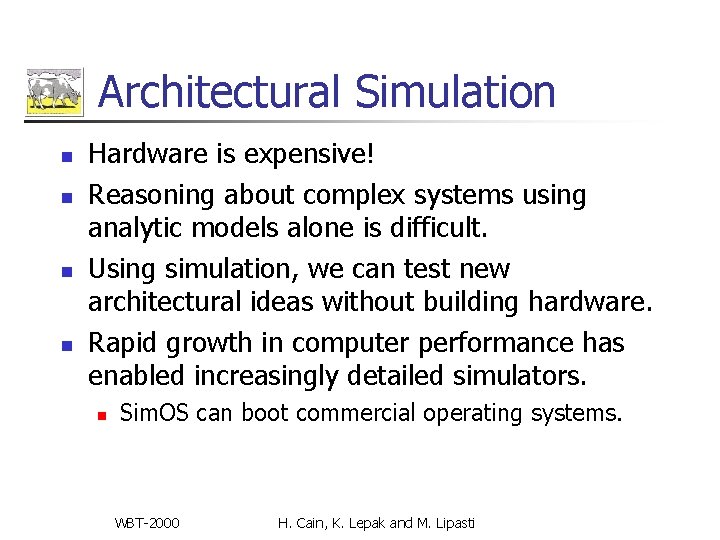 Architectural Simulation n n Hardware is expensive! Reasoning about complex systems using analytic models Architectural Simulation n n Hardware is expensive! Reasoning about complex systems using analytic models