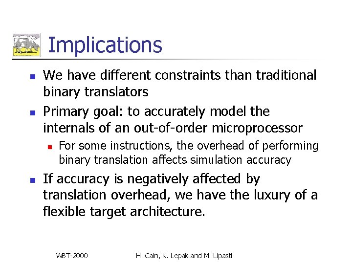 Implications n n We have different constraints than traditional binary translators Primary goal: to Implications n n We have different constraints than traditional binary translators Primary goal: to