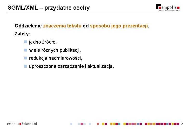 SGML/XML – przydatne cechy Oddzielenie znaczenia tekstu od sposobu jego prezentacji. Zalety: n jedno